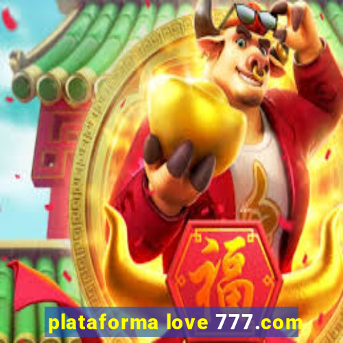 plataforma love 777.com